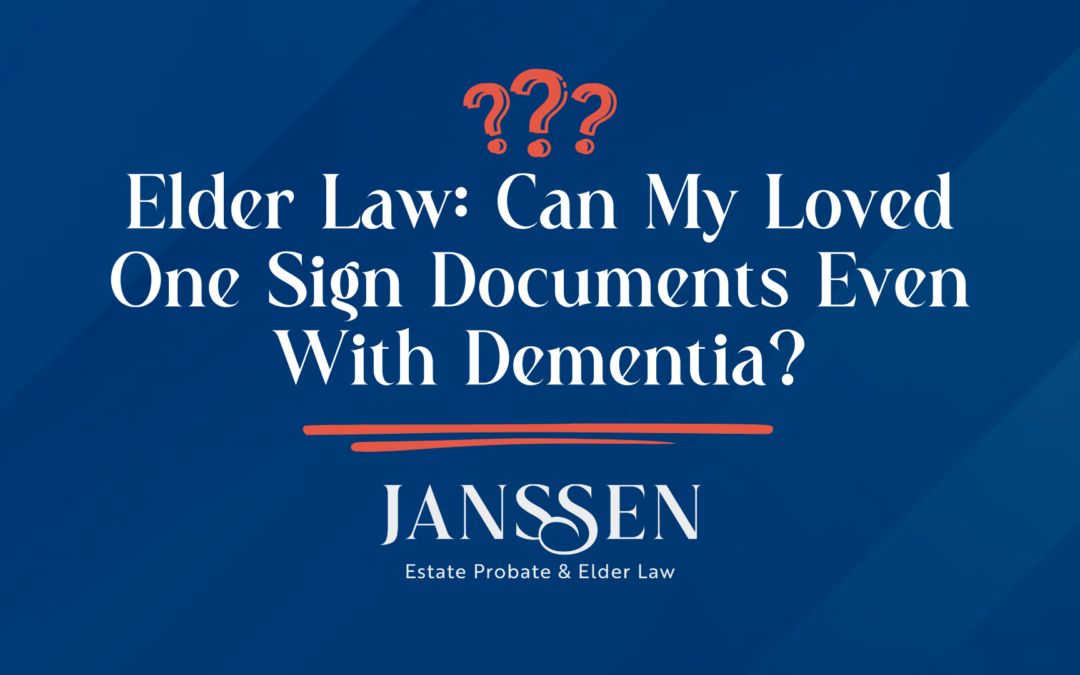 Elder Law: Can My Loved One Sign Documents Even With Dementia?