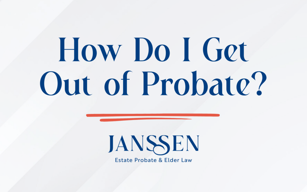How Do I Get Out of Probate?