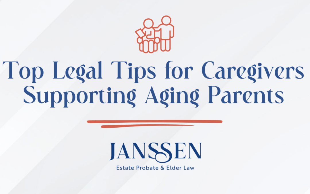 Top Legal Tips for Caregivers Supporting Aging Parents