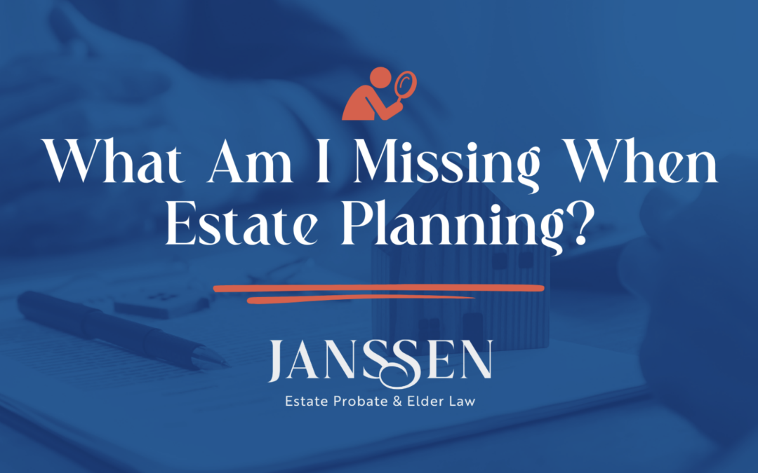 What Am I Missing When Estate Planning?